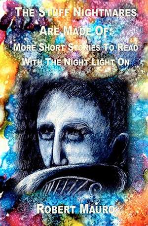 The Stuff Nightmares Are Made of: More Short Stories to Read with the Nightlight on de Robert Mauro