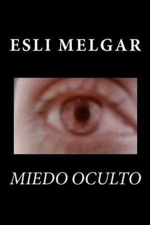 Miedo Oculto de Esli Melgar