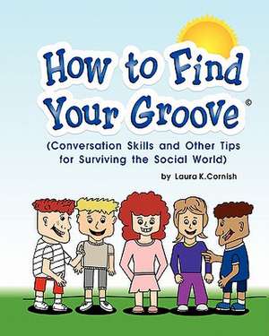 How to Find Your Groove de Laura K. Cornish