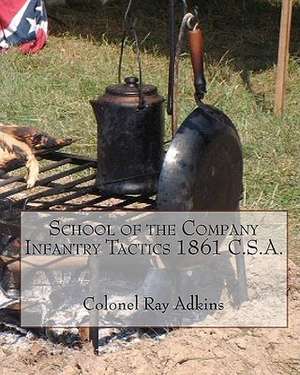 School of the Company Infantry Tactis 1861 C.S.A. de Col Ray Adkins