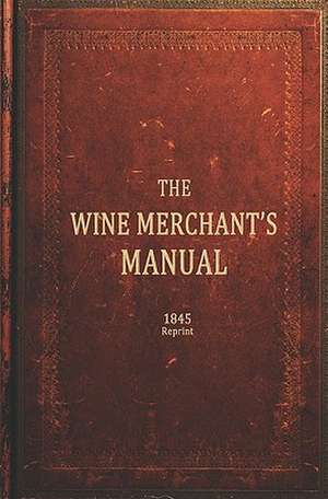  The Wine Merchants Manual 1845 Reprint de Ross Brown