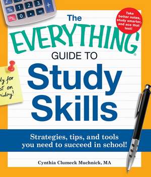 The Everything Guide to Study Skills: Strategies, tips, and tools you need to succeed in school! de Cynthia C Muchnick