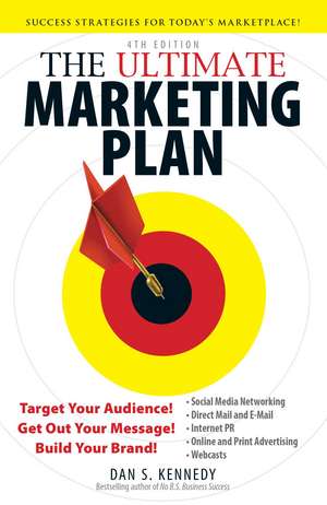 The Ultimate Marketing Plan: Target Your Audience! Get Out Your Message! Build Your Brand! de Dan S Kennedy