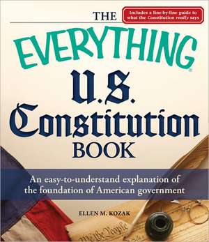 Everything U.S. Constitution Book: An Easy-To-Understand Explanation of the Foundation of American Government de Ellen M. Kozak