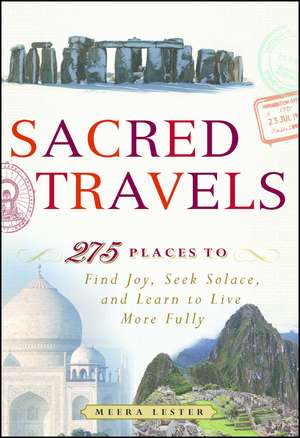 Sacred Travels: 274 Places to Find Joy, Seek Solace, and Learn to Live More Fully de Meera Lester