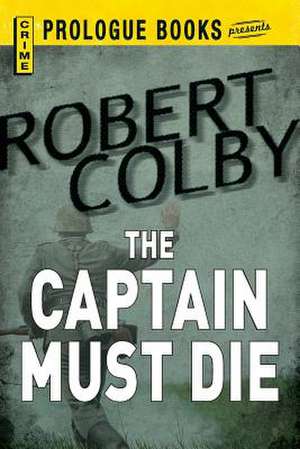 Captain Must Die de Robert Colby