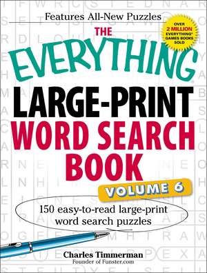 The Everything Large-Print Word Search Book, Volume VI: 150 Easy-to-read Large-print Word Search Puzzles de Charles Timmerman