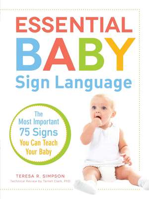 Essential Baby Sign Language: The Most Important 75 Signs You Can Teach Your Baby de Teresa R. Simpson