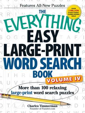 The Everything Easy Large-Print Word Search Book, Volume IV: More than 100 relaxing large-print word search puzzles de Charles Timmerman