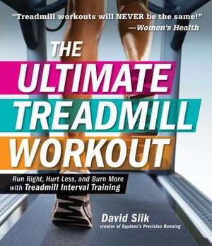 The Ultimate Treadmill Workout: Run Right, Hurt Less, and Burn More with Treadmill Interval Training de David Siik