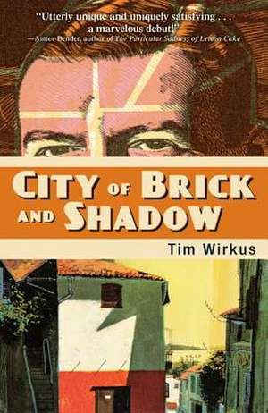 City of Brick and Shadow de Tim Wirkus