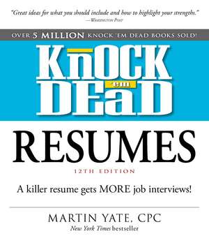 Knock 'em Dead Resumes: A Killer Resume Gets MORE Job Interviews! de Martin Yate CPC