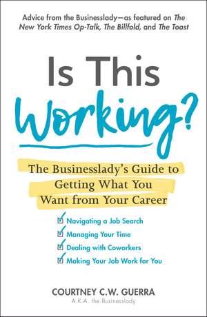 Is This Working?: The Businesslady's Guide to Getting What You Want from Your Career de Courtney C.W. Guerra