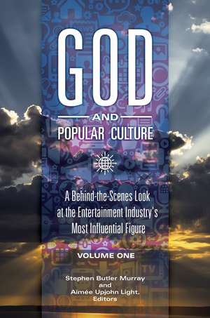 God and Popular Culture: A Behind-the-Scenes Look at the Entertainment Industry's Most Influential Figure [2 volumes] de Stephen Butler Murray