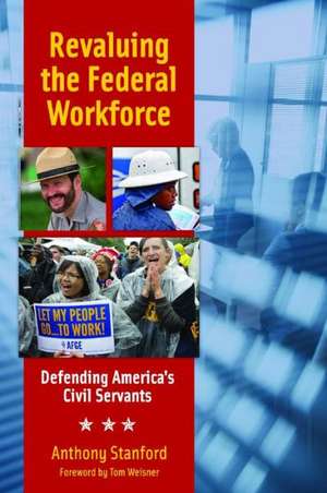 Revaluing the Federal Workforce: Defending America's Civil Servants de Anthony Stanford