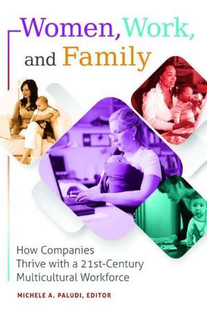 Women, Work, and Family: How Companies Thrive with a 21st-Century Multicultural Workforce de Michele A. Paludi