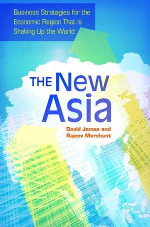 The New Asia: Business Strategies for the Economic Region That Is Shaking Up the World de David L. James