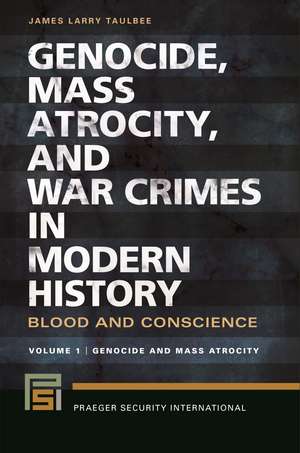 Genocide, Mass Atrocity, and War Crimes in Modern History: Blood and Conscience [2 volumes] de James Larry Taulbee