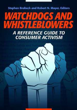 Watchdogs and Whistleblowers: A Reference Guide to Consumer Activism de Stephen Brobeck