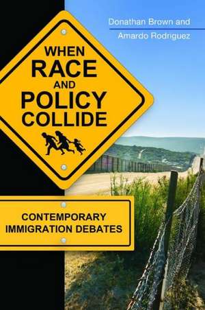 When Race and Policy Collide: Contemporary Immigration Debates de Donathan L. Brown