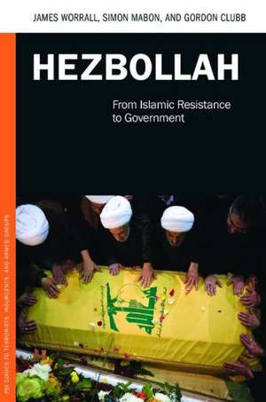 Hezbollah: From Islamic Resistance to Government de James Worrall