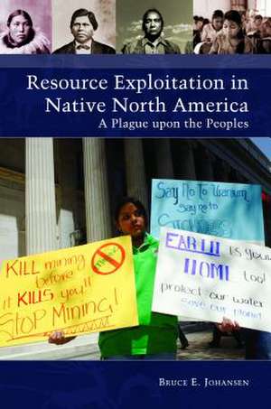 Resource Exploitation in Native North America: A Plague upon the Peoples de Bruce E. Johansen