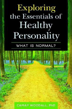 Exploring the Essentials of Healthy Personality: What Is Normal? de Camay Woodall