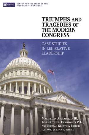 Triumphs and Tragedies of the Modern Congress: Case Studies in Legislative Leadership de Maxmillian Angerholzer III