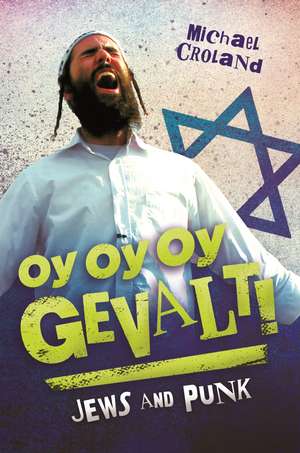 Oy Oy Oy Gevalt!: Jews and Punk de Michael Croland