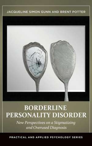 Borderline Personality Disorder: New Perspectives on a Stigmatizing and Overused Diagnosis de Jacqueline Simon Gunn