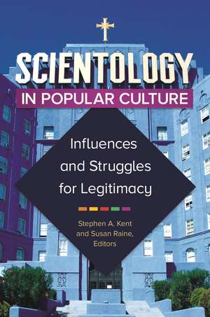 Scientology in Popular Culture: Influences and Struggles for Legitimacy de Stephen A. Kent