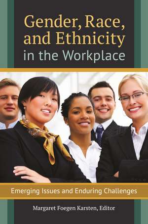 Gender, Race, and Ethnicity in the Workplace: Emerging Issues and Enduring Challenges de Margaret Foegen Karsten