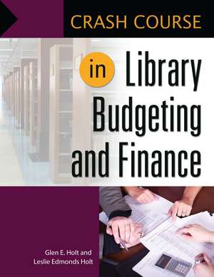 Crash Course in Library Budgeting and Finance de Leslie Edmonds Holt