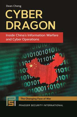 Cyber Dragon: Inside China's Information Warfare and Cyber Operations de Dean Cheng