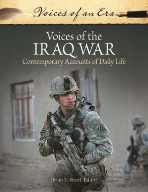 Voices of the Iraq War: Contemporary Accounts of Daily Life de Brian L. Steed