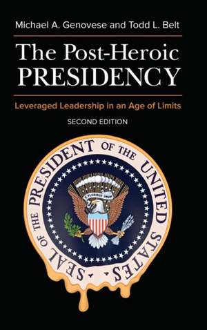 The Post-Heroic Presidency: Leveraged Leadership in an Age of Limits de Michael A. Genovese