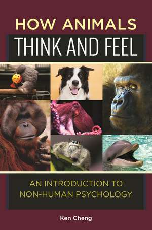 How Animals Think and Feel: An Introduction to Non-Human Psychology de Ken Cheng