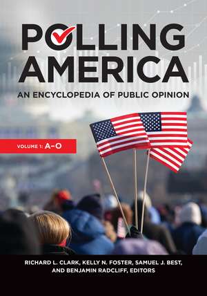 Polling America: An Encyclopedia of Public Opinion [2 volumes] de Richard L. Clark