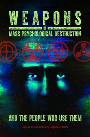 Weapons of Mass Psychological Destruction and the People Who Use Them de Larry C. James Ph.D.