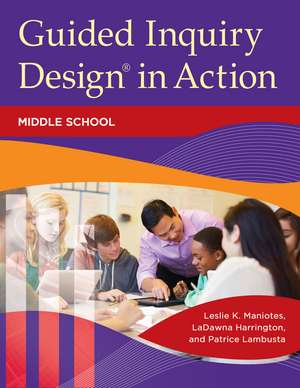 Guided Inquiry Design® in Action: Middle School de Leslie K. Maniotes