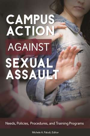 Campus Action against Sexual Assault: Needs, Policies, Procedures, and Training Programs de Michele A. Paludi