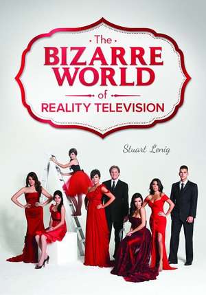 The Bizarre World of Reality Television de Stuart Lenig