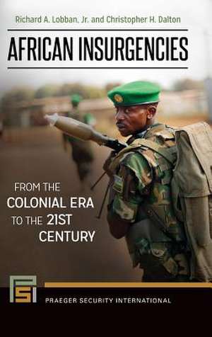 African Insurgencies: From the Colonial Era to the 21st Century de Richard A. Lobban Jr.