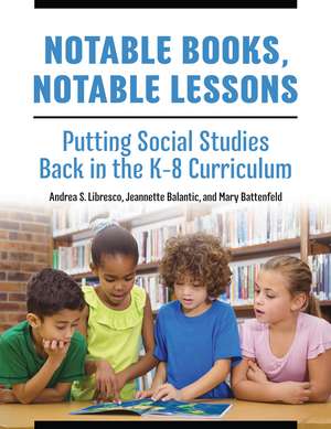 Notable Books, Notable Lessons: Putting Social Studies Back in the K-8 Curriculum de Andrea S. Libresco