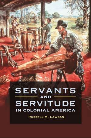 Servants and Servitude in Colonial America de Russell M. Lawson