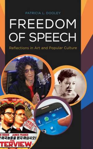 Freedom of Speech: Reflections in Art and Popular Culture de Patricia L. Dooley