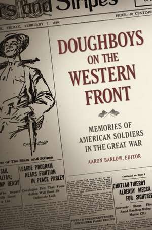 Doughboys on the Western Front: Memories of American Soldiers in the Great War de Aaron Barlow