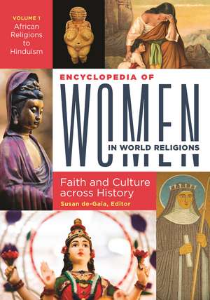 Encyclopedia of Women in World Religions: Faith and Culture across History [2 volumes] de Susan de-Gaia