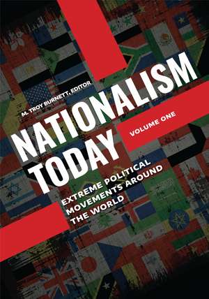 Nationalism Today: Extreme Political Movements around the World [2 volumes] de M. Troy Burnett