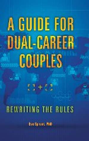 A Guide for Dual-Career Couples: Rewriting the Rules de Eve Sprunt Ph.D.